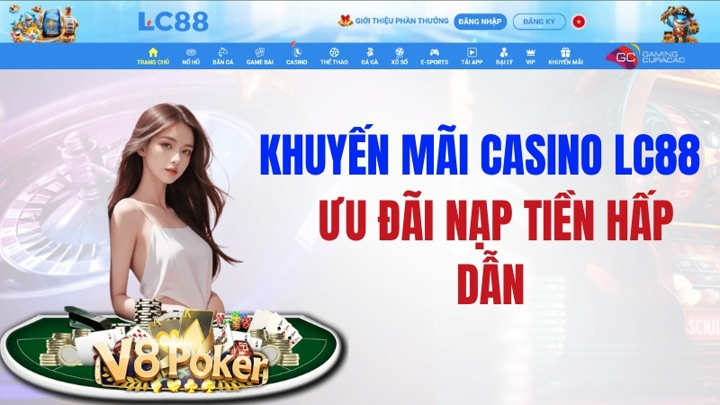 Khuyến Mãi Casino LC88 – Ưu Đãi Nạp Tiền Hấp Dẫn