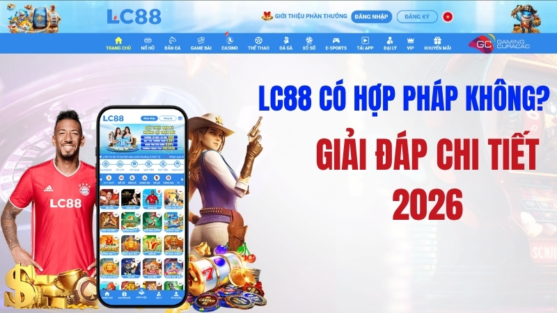 LC88 Có Hợp Pháp Không? Giải Đáp Chi Tiết 2025